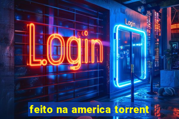 feito na america torrent